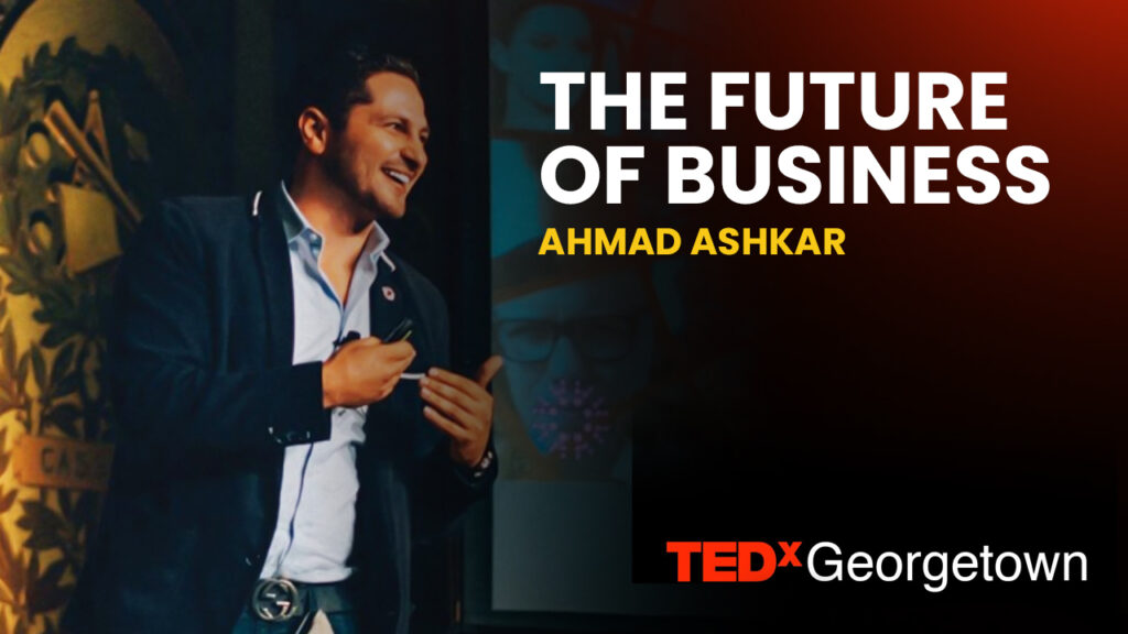 The Future of Business | Ahmad Ashkar | TEDxGeorgetown